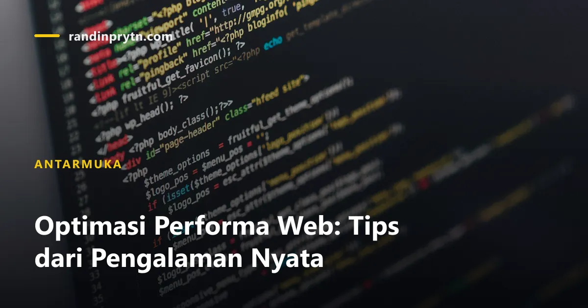 Optimasi Performa Web: Tips dari Pengalaman Nyata — Antarmuka